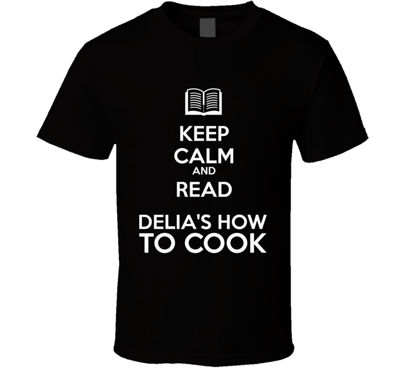 Keep Calm And Read Delia's How To Cook Book Shirt