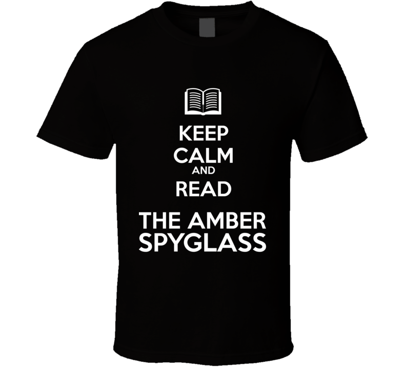 Keep Calm And Read The Amber  Spyglass Book Shirt