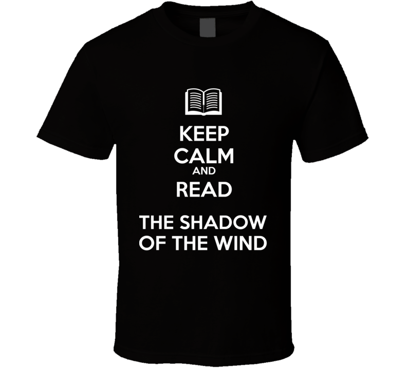 Keep Calm And Read The Shadow  of the Wind Book Shirt