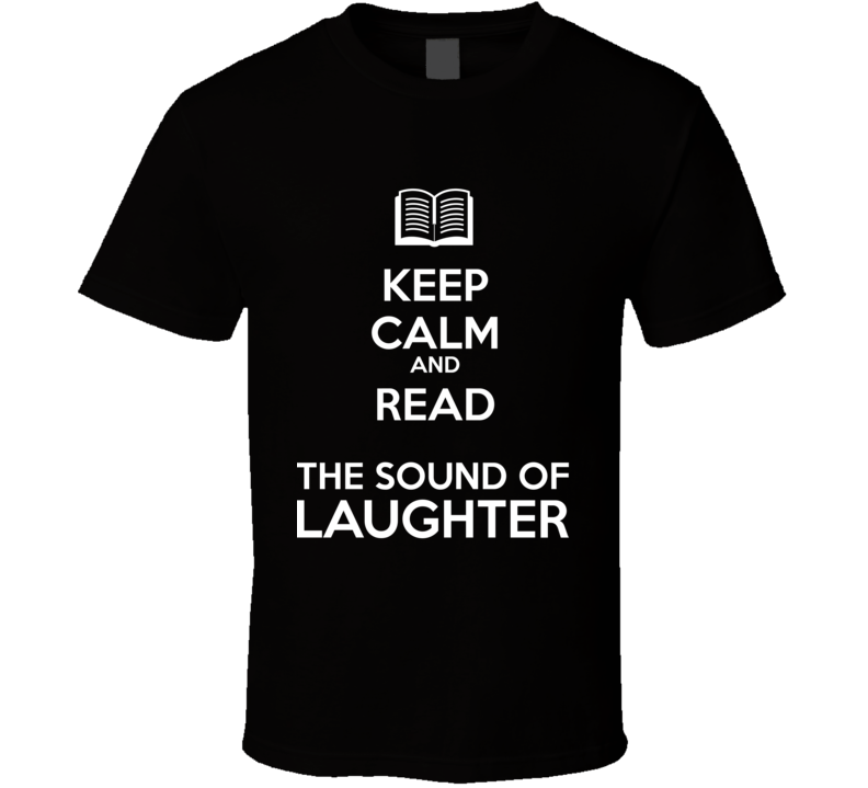 Keep Calm And Read The Sound of  Laughter Book Shirt