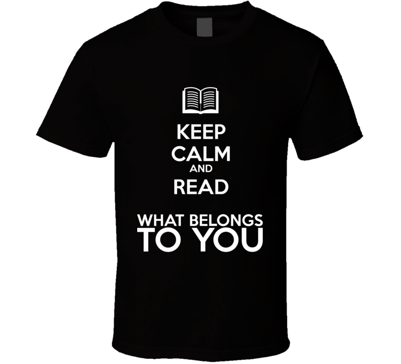 Keep Calm And Read What Belongs To You Book Shirt