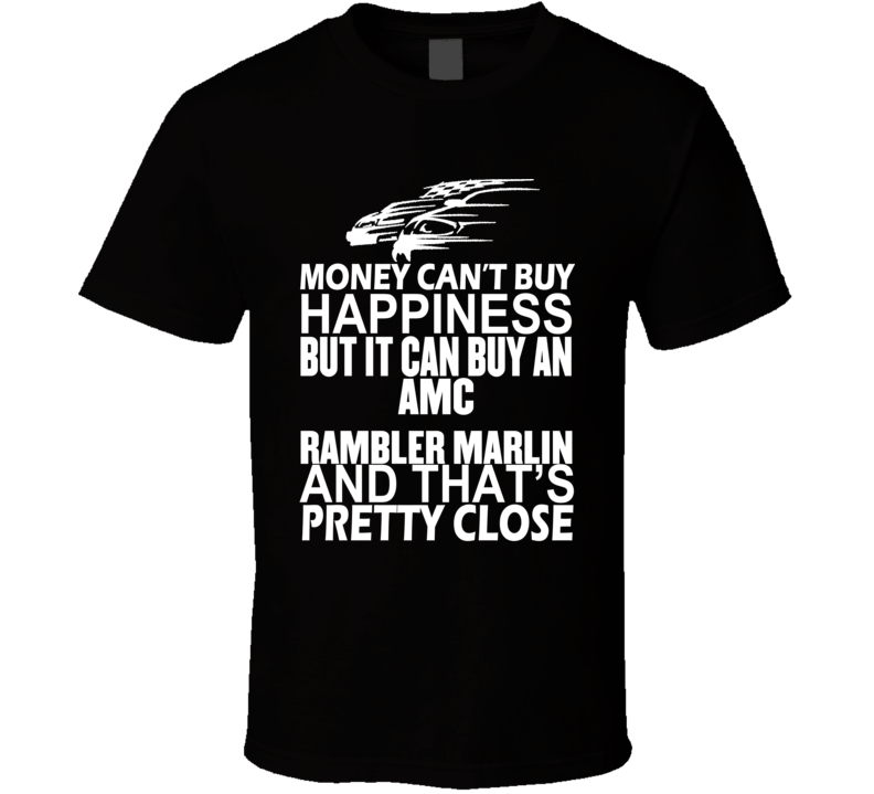Money Can't Buy Happiness It Can Buy An AMC Rambler Marlin Car T Shirt
