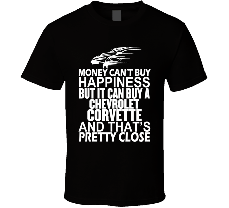 Money Can't Buy Happiness It Can Buy A Chevrolet Corvette Car T Shirt