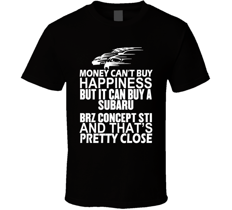 Money Can't Buy Happiness It Can Buy A Subaru BRZ Concept STI Car T Shirt