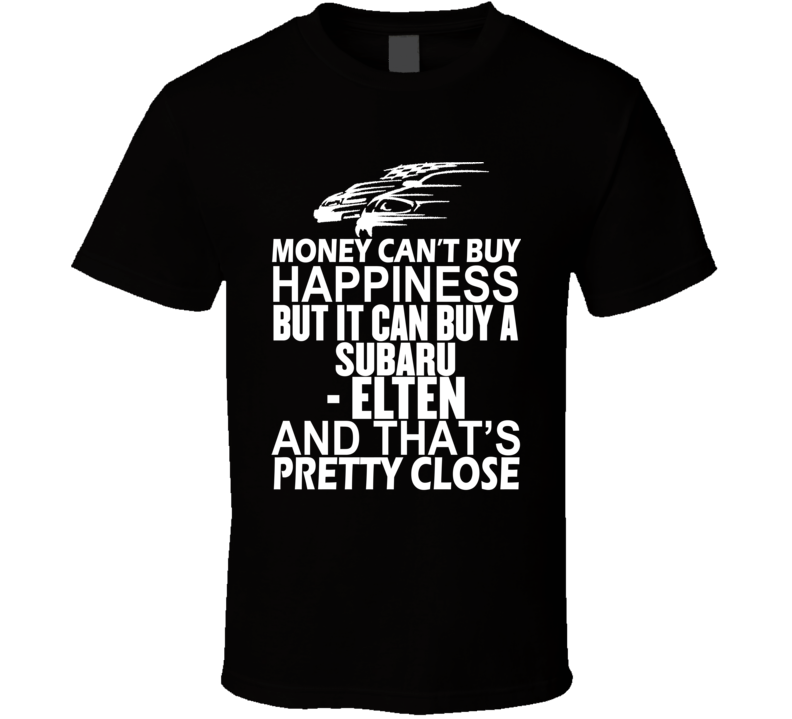 Money Can't Buy Happiness It Can Buy A Subaru - Elten Car T Shirt