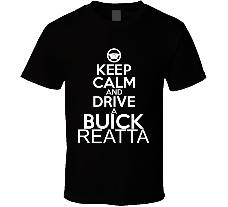 Keep Calm And Drive A Buick Reatta Car Shirt