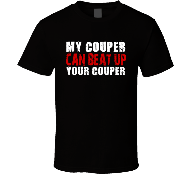 My Couper Can Beat Up Your Couper Funny T Shirt