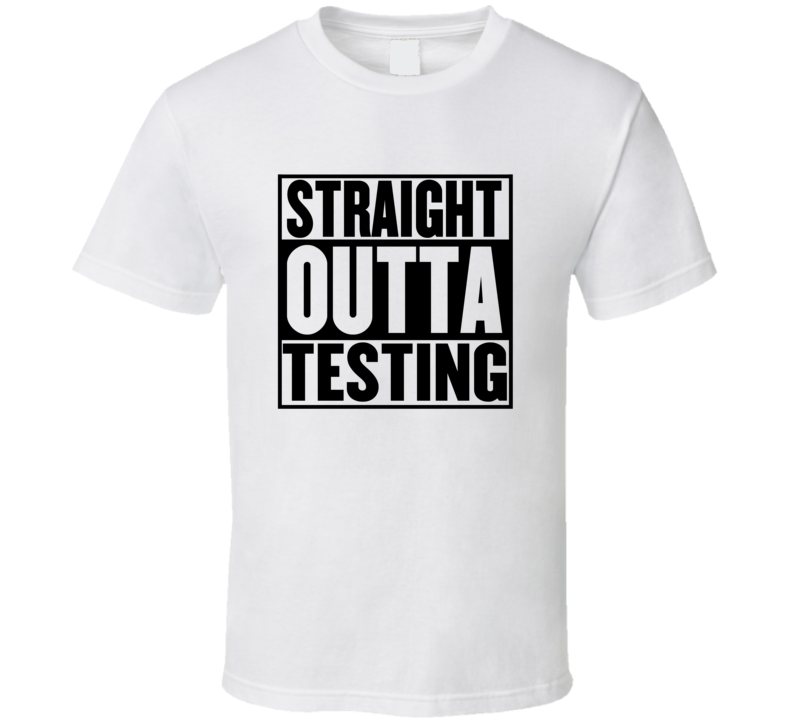 Straight Outta TESTING Parody T Shirt