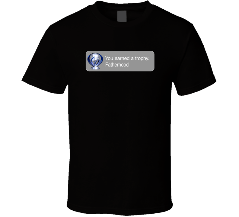 You Earned A Trophy Fatherhood Ps3 Achievements T Shirt