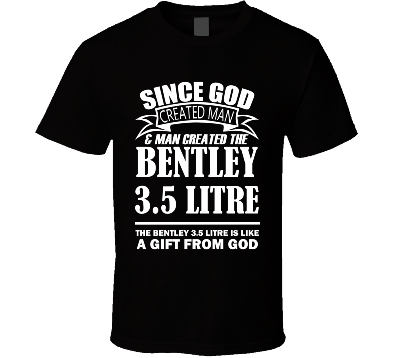 God Created Man And The Bentley 3.5 Litre Is A Gift T Shirt