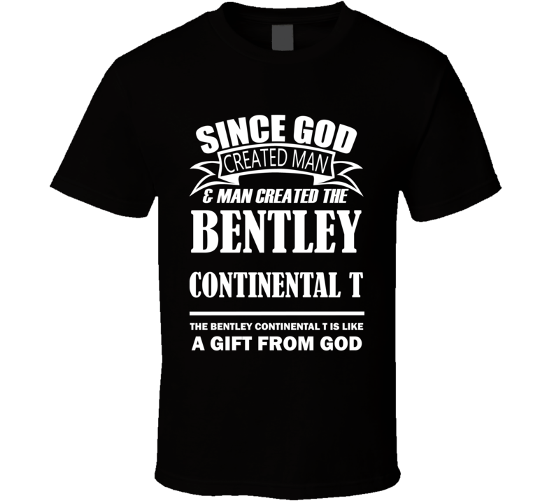 God Created Man And The Bentley Continental T Is A Gift T Shirt