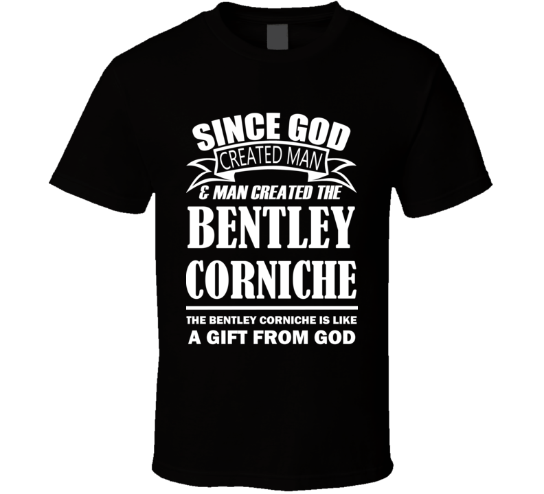 God Created Man And The Bentley Corniche Is A Gift T Shirt