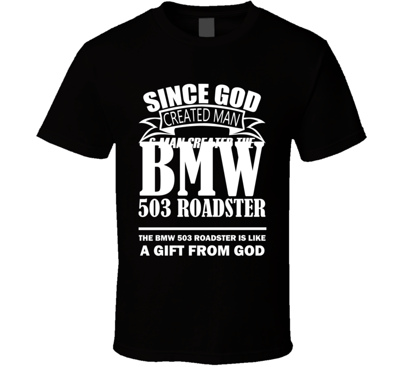 God Created Man And The BMW 503 Roadster Is A Gift T Shirt