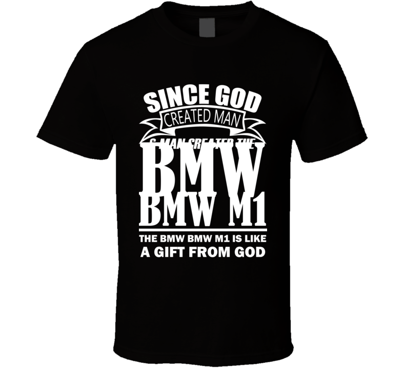 God Created Man And The BMW BMW M1 Is A Gift T Shirt