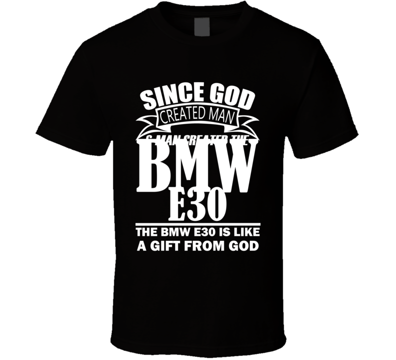 God Created Man And The BMW E30 Is A Gift T Shirt