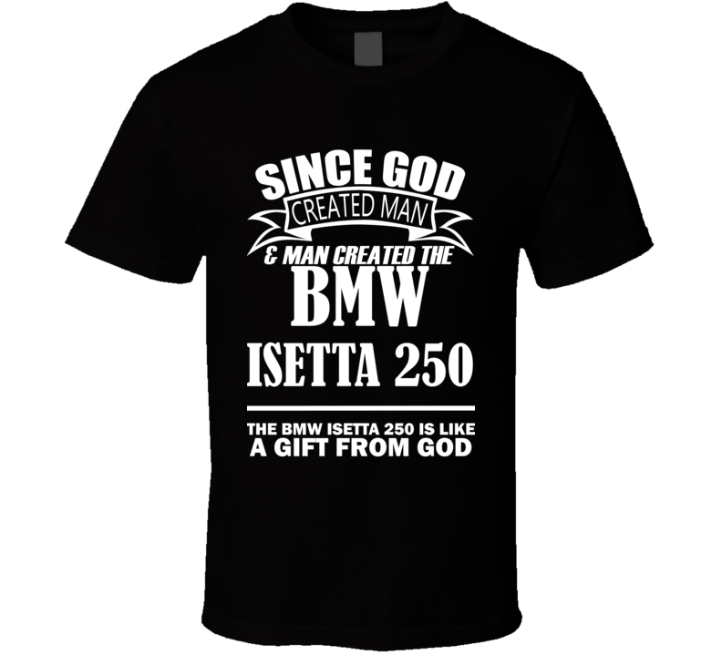 God Created Man And The BMW Isetta 250 Is A Gift T Shirt