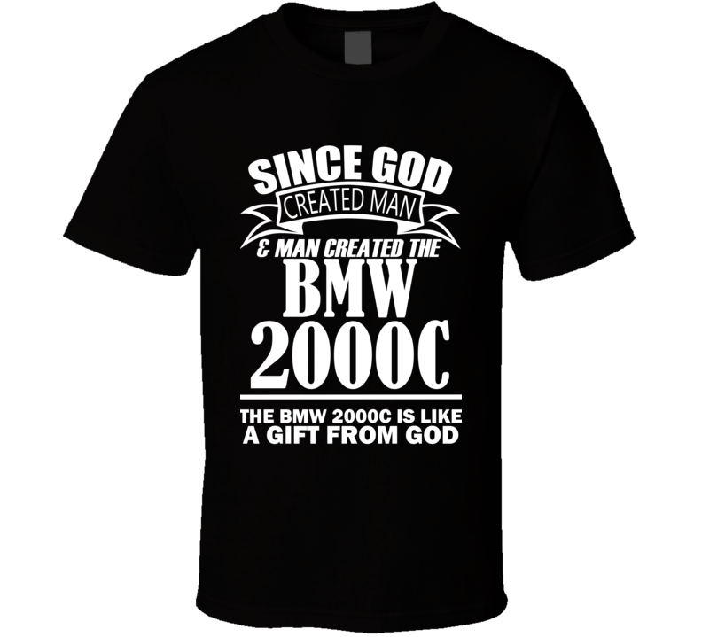 God Created Man And The BMW 2000C Is A Gift T Shirt