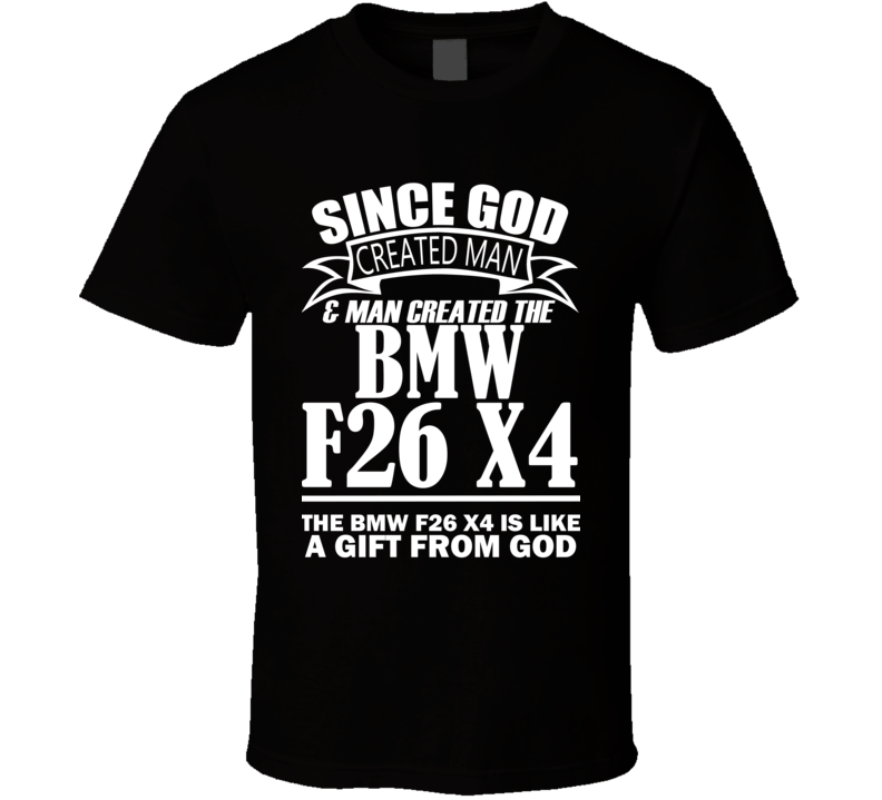 God Created Man And The BMW F26 X4 Is A Gift T Shirt