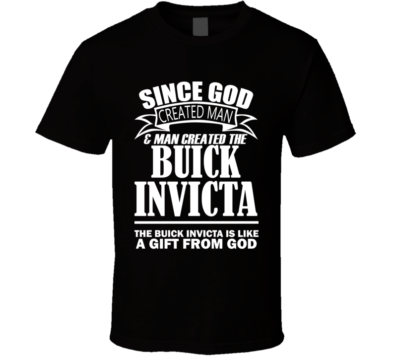 God Created Man And The Buick Invicta Is A Gift T Shirt