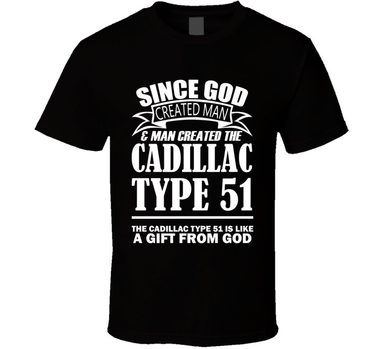 God Created Man And The Cadillac Type 51 Is A Gift T Shirt