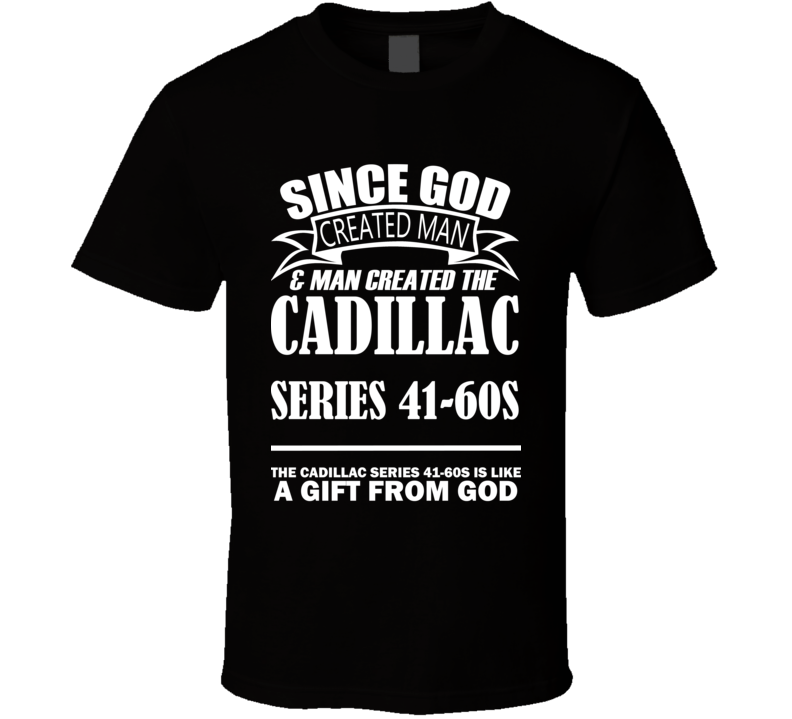 God Created Man And The Cadillac Series 41-60S Is A Gift T Shirt