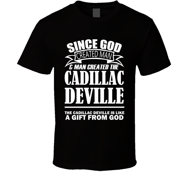 God Created Man And The Cadillac DeVille Is A Gift T Shirt