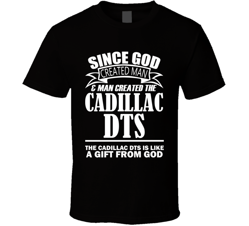 God Created Man And The Cadillac DTS Is A Gift T Shirt