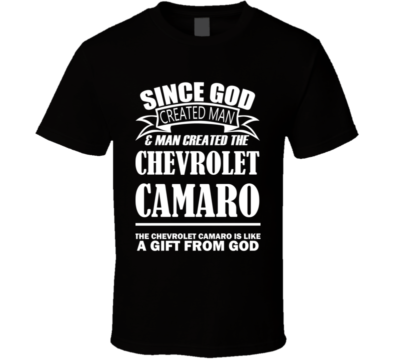 God Created Man And The Chevrolet Camaro Is A Gift T Shirt