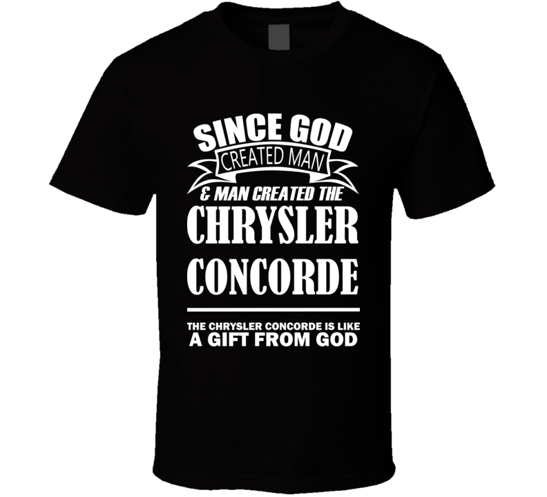 God Created Man And The Chrysler Concorde Is A Gift T Shirt