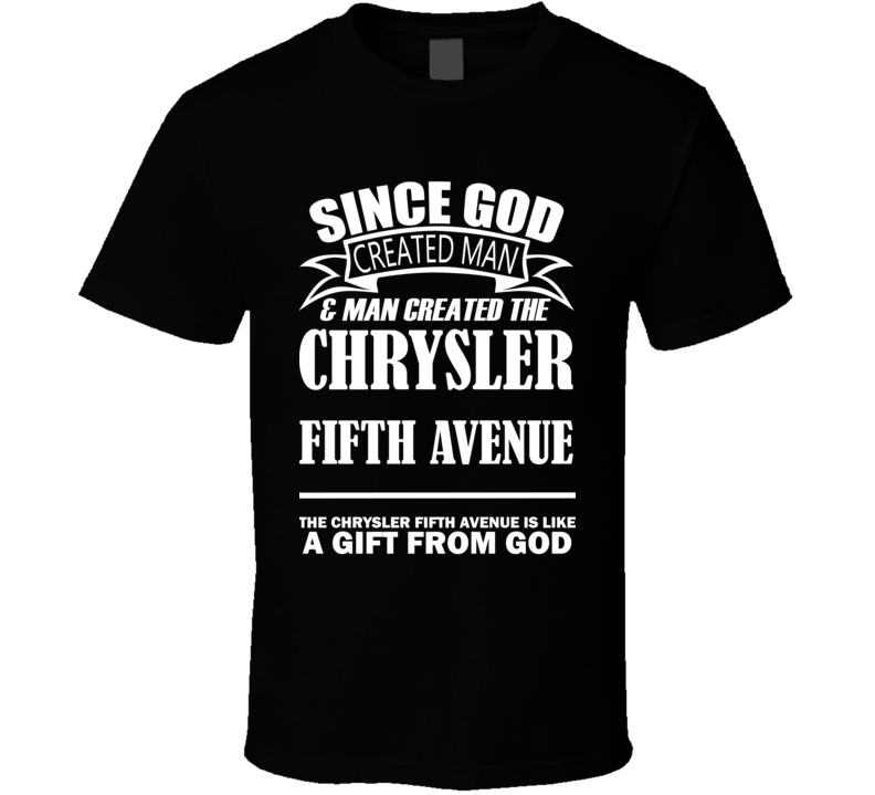 God Created Man And The Chrysler Fifth Avenue Is A Gift T Shirt