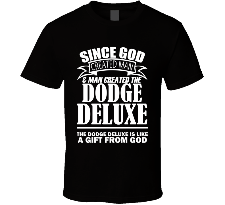 God Created Man And The Dodge Deluxe Is A Gift T Shirt