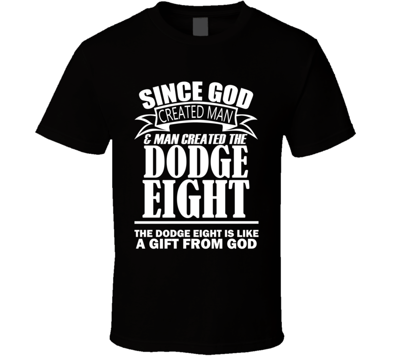 God Created Man And The Dodge Eight Is A Gift T Shirt