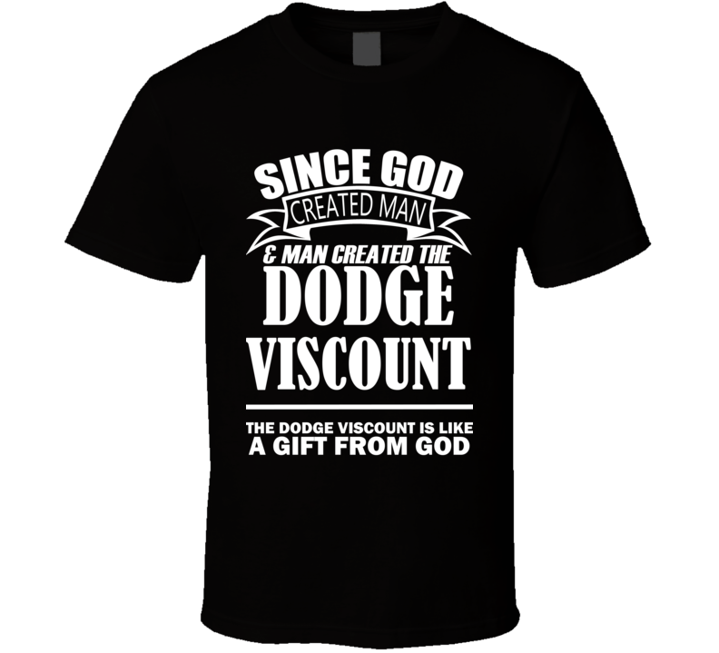 God Created Man And The Dodge Viscount Is A Gift T Shirt