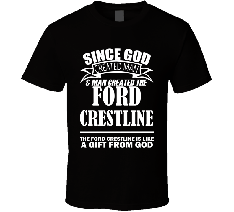 God Created Man And The Ford Crestline Is A Gift T Shirt