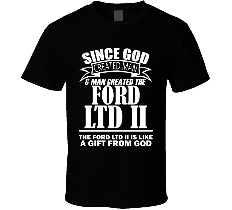 God Created Man And The Ford LTD II Is A Gift T Shirt