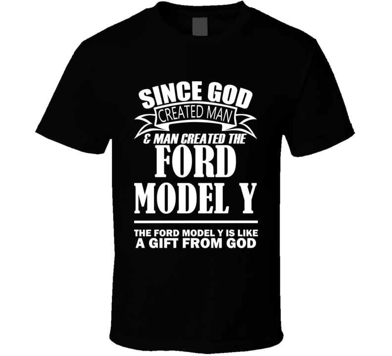 God Created Man And The Ford Model Y Is A Gift T Shirt