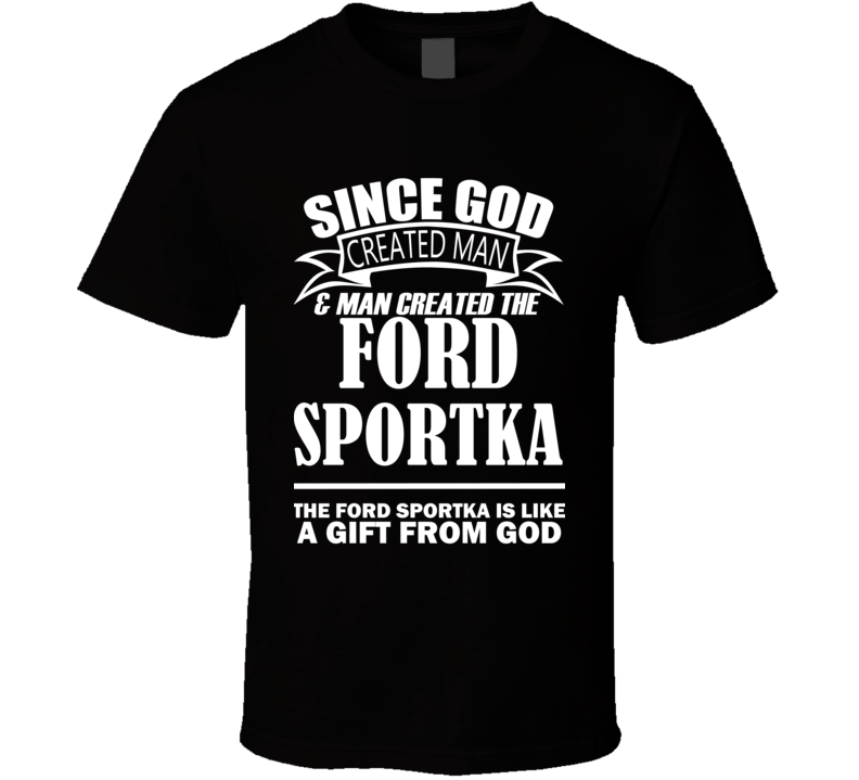 God Created Man And The Ford SportKa Is A Gift T Shirt