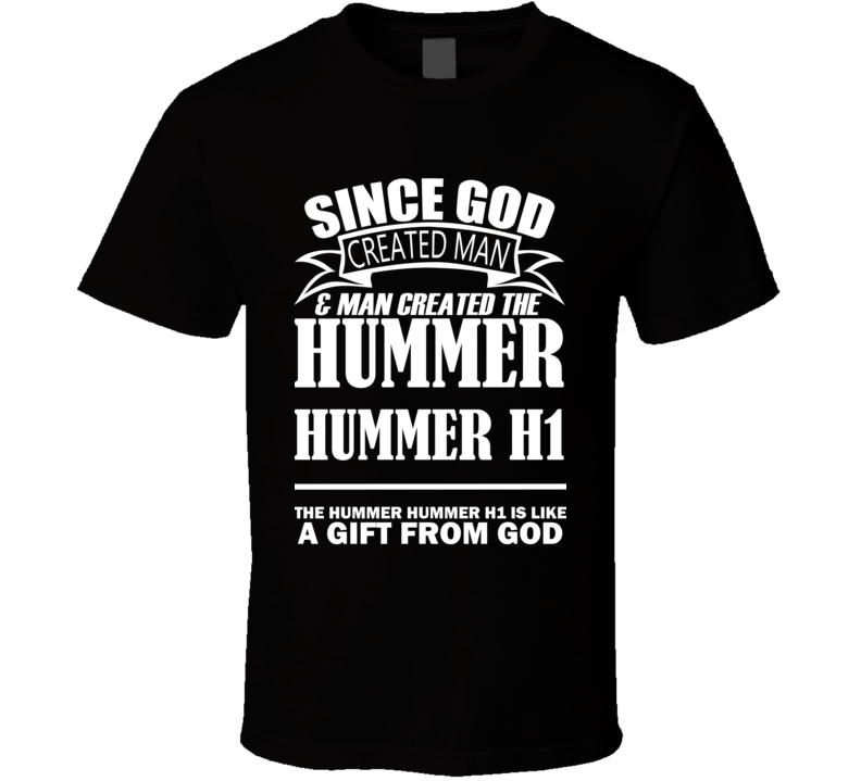 God Created Man And The Hummer Hummer H1 Is A Gift T Shirt