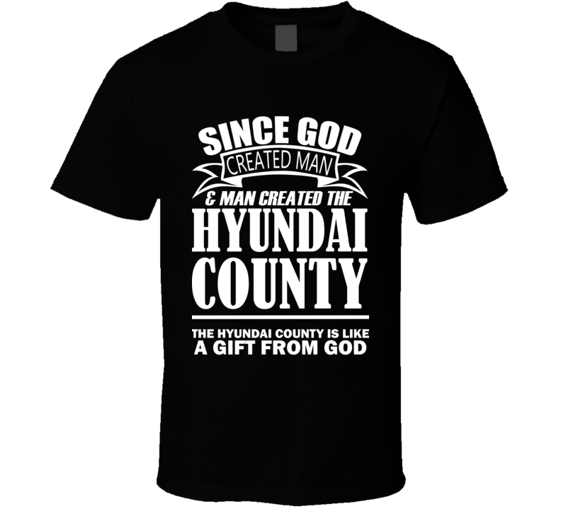 God Created Man And The Hyundai County Is A Gift T Shirt