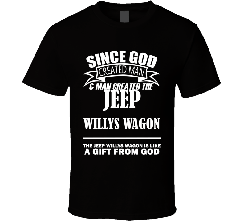 God Created Man And The Jeep Willys Wagon Is A Gift T Shirt