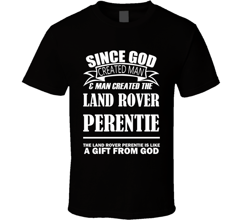 God Created Man And The Land Rover Perentie Is A Gift T Shirt