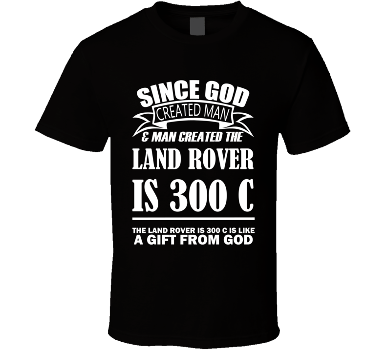 God Created Man And The Land Rover IS 300 C Is A Gift T Shirt