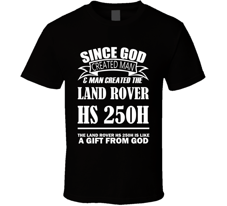 God Created Man And The Land Rover HS 250h Is A Gift T Shirt