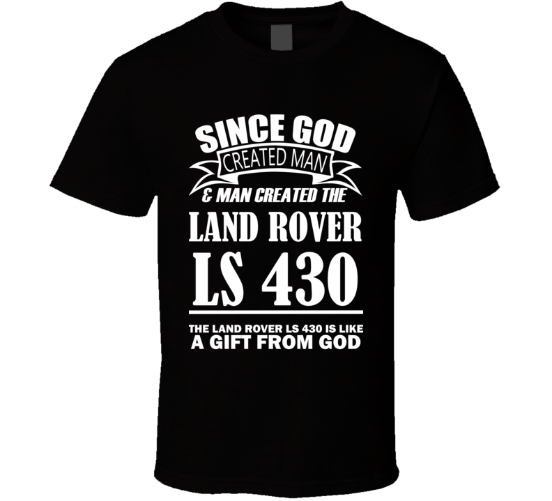 God Created Man And The Land Rover LS 430 Is A Gift T Shirt