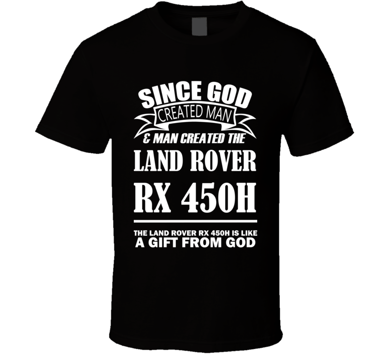 God Created Man And The Land Rover RX 450h Is A Gift T Shirt