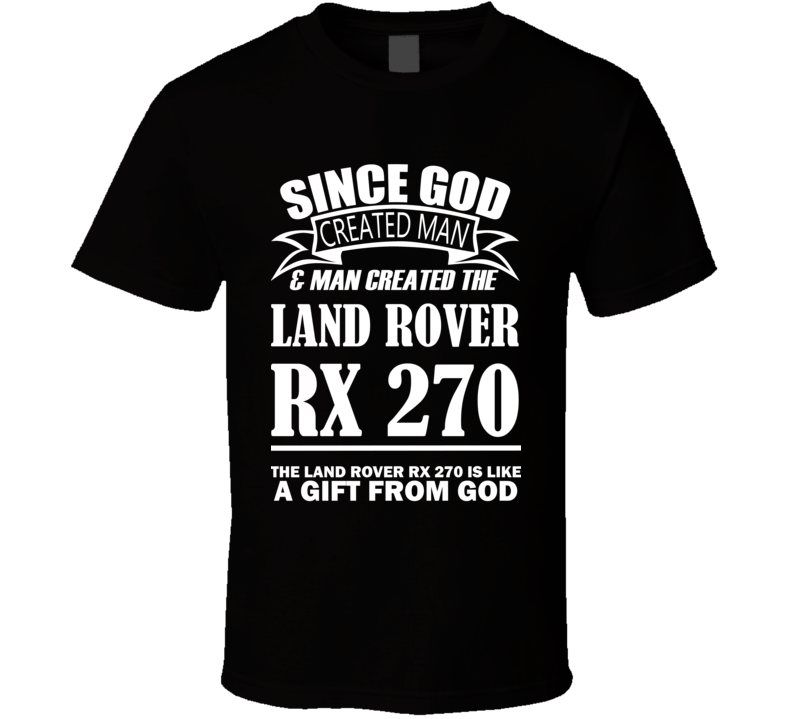 God Created Man And The Land Rover RX 270 Is A Gift T Shirt