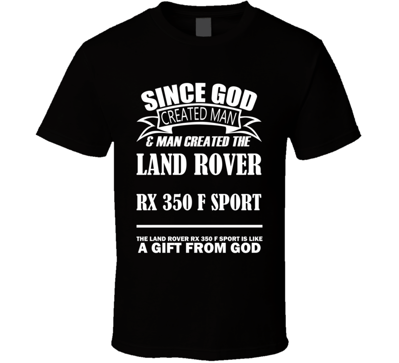 God Created Man And The Land Rover RX 350 F Sport Is A Gift T Shirt