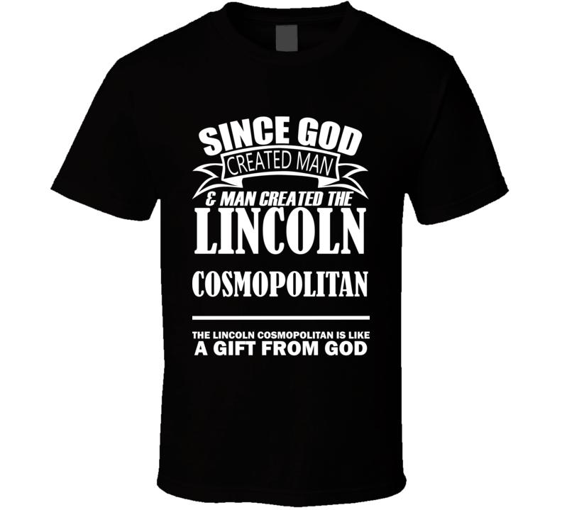 God Created Man And The Lincoln Cosmopolitan Is A Gift T Shirt