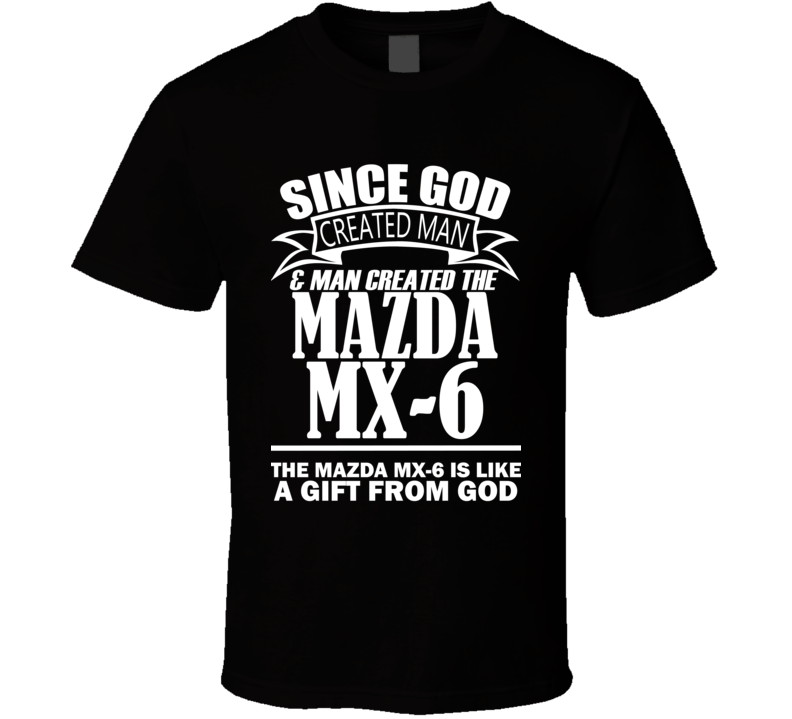 God Created Man And The Mazda MX-6 Is A Gift T Shirt