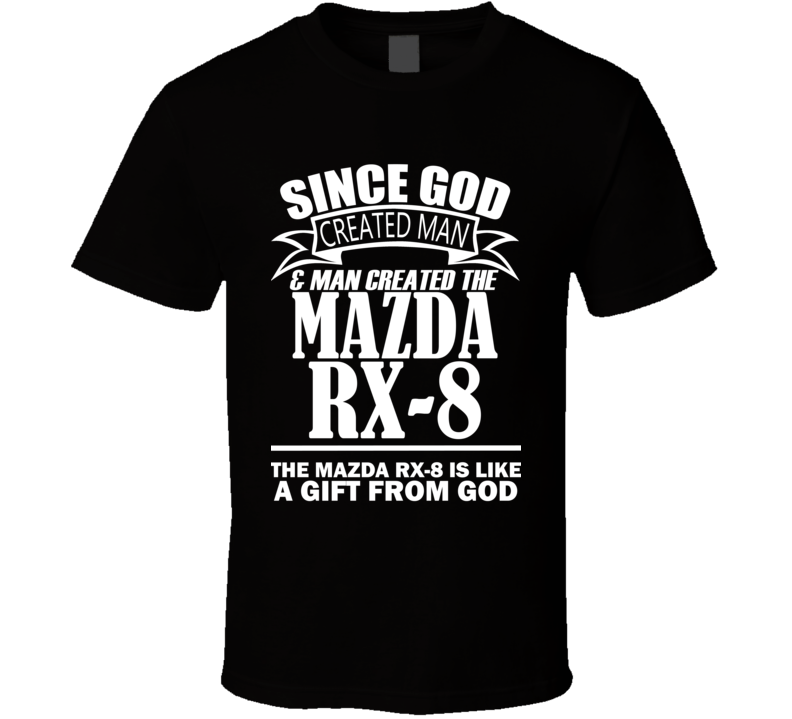 God Created Man And The Mazda RX-8 Is A Gift T Shirt